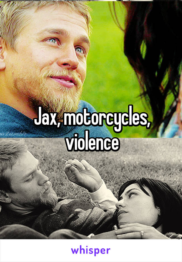 Jax, motorcycles, violence