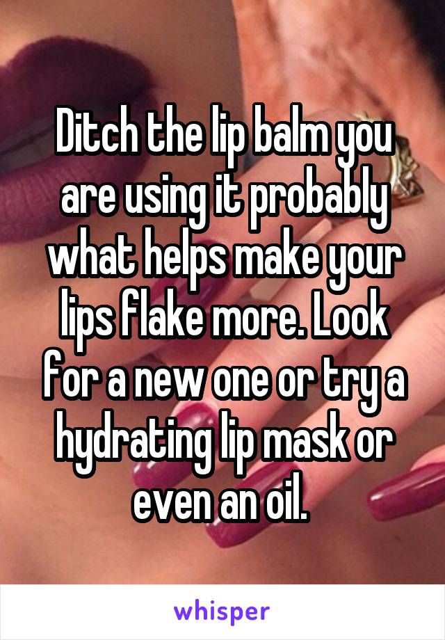Ditch the lip balm you are using it probably what helps make your lips flake more. Look for a new one or try a hydrating lip mask or even an oil. 