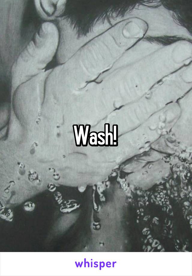 Wash! 
