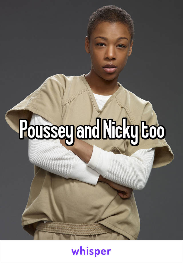 Poussey and Nicky too