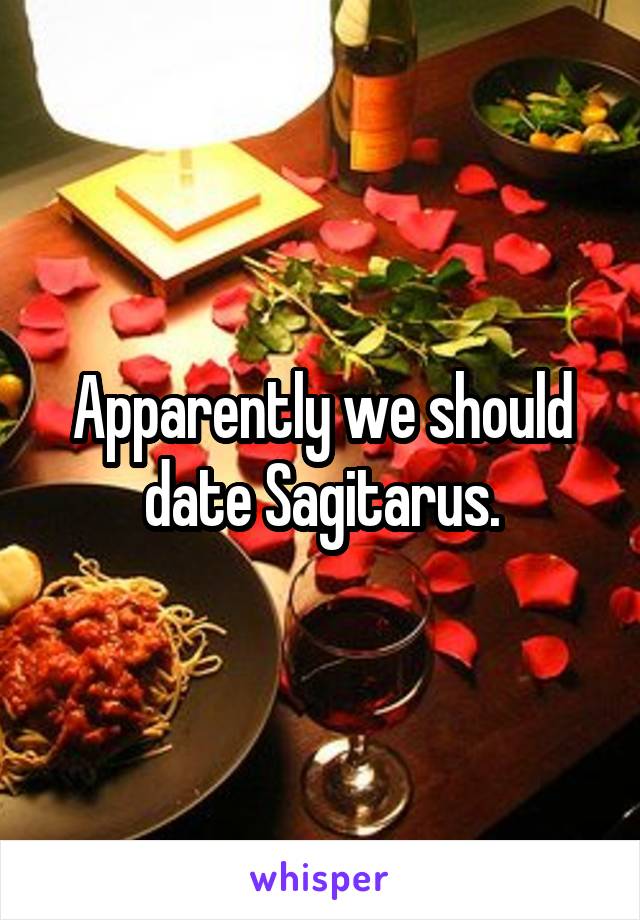 Apparently we should date Sagitarus.