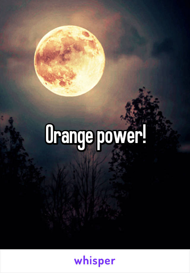 Orange power!