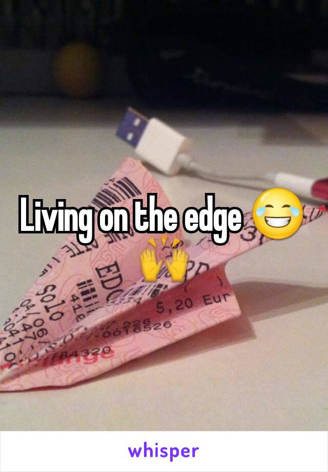 Living on the edge 😂🙌