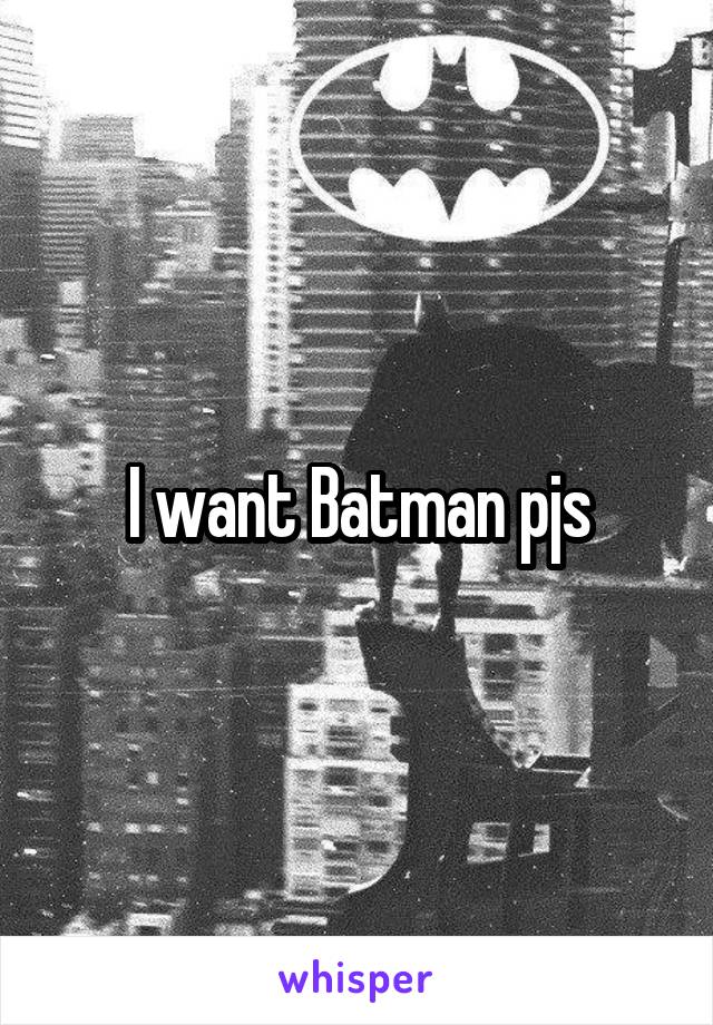 I want Batman pjs
