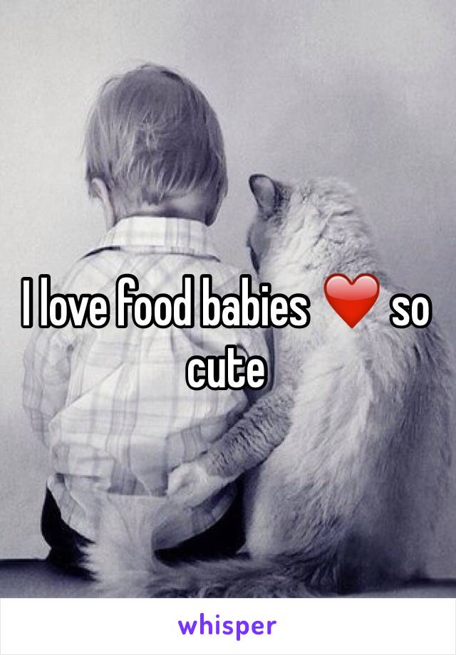 I love food babies ❤️ so cute 