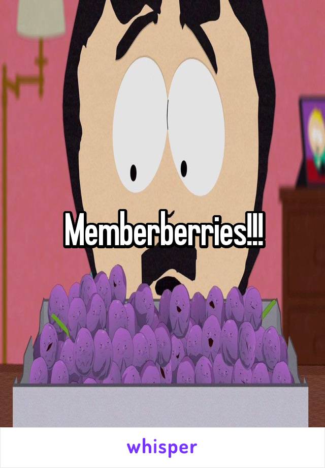 Memberberries!!!