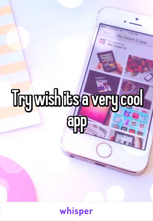 Try wish its a very cool app