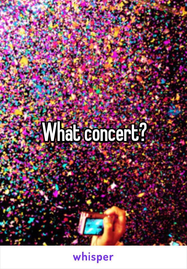 What concert?