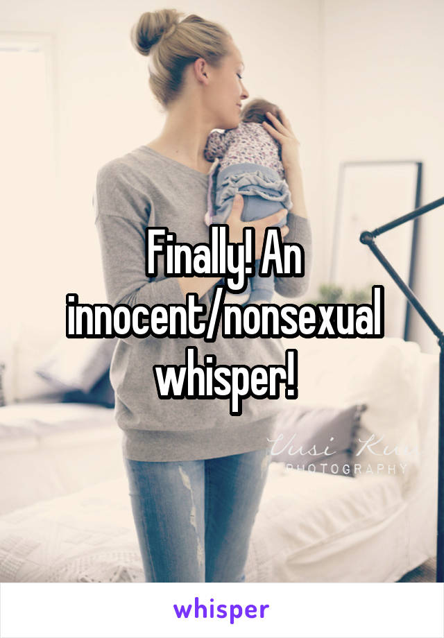 Finally! An innocent/nonsexual whisper!