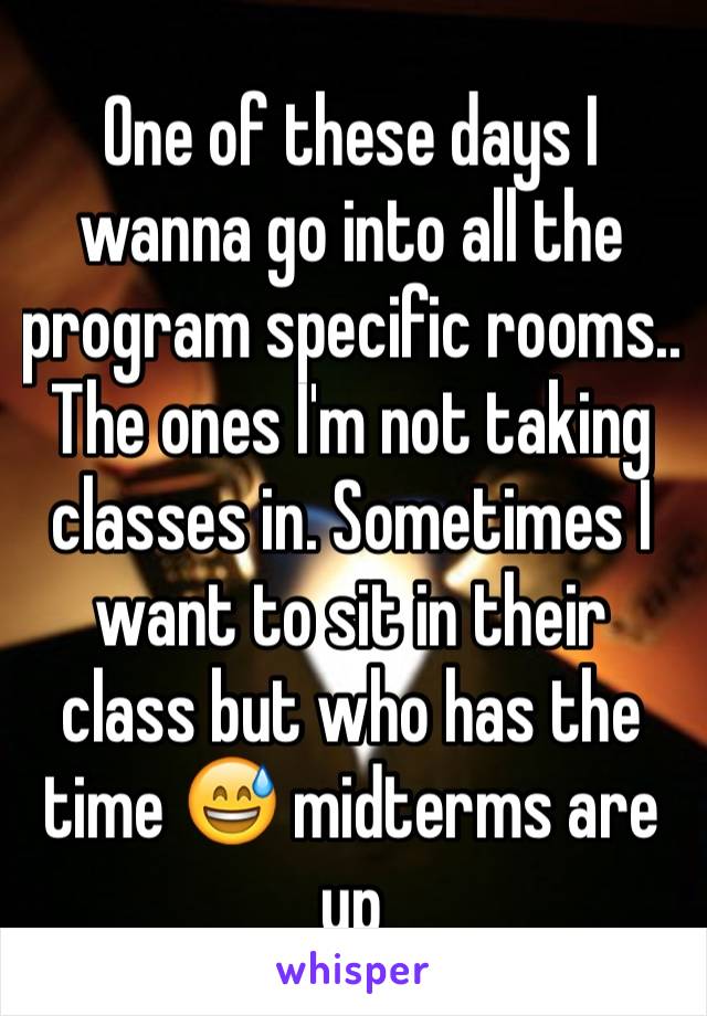 One of these days I wanna go into all the program specific rooms.. The ones I'm not taking classes in. Sometimes I want to sit in their class but who has the time 😅 midterms are up 