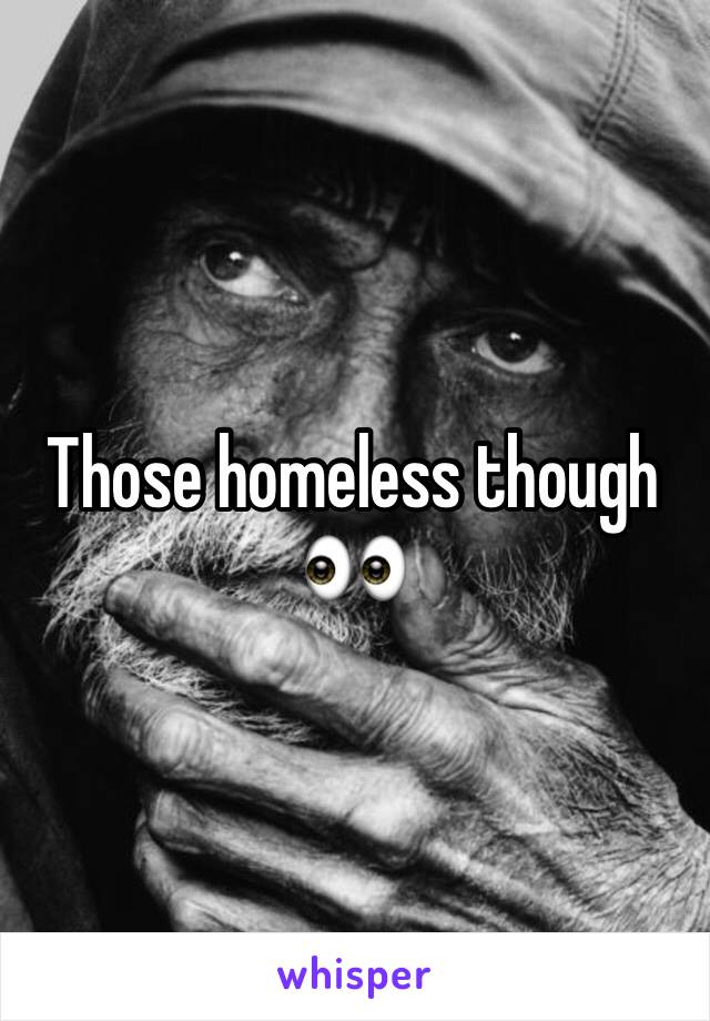 Those homeless though 👀