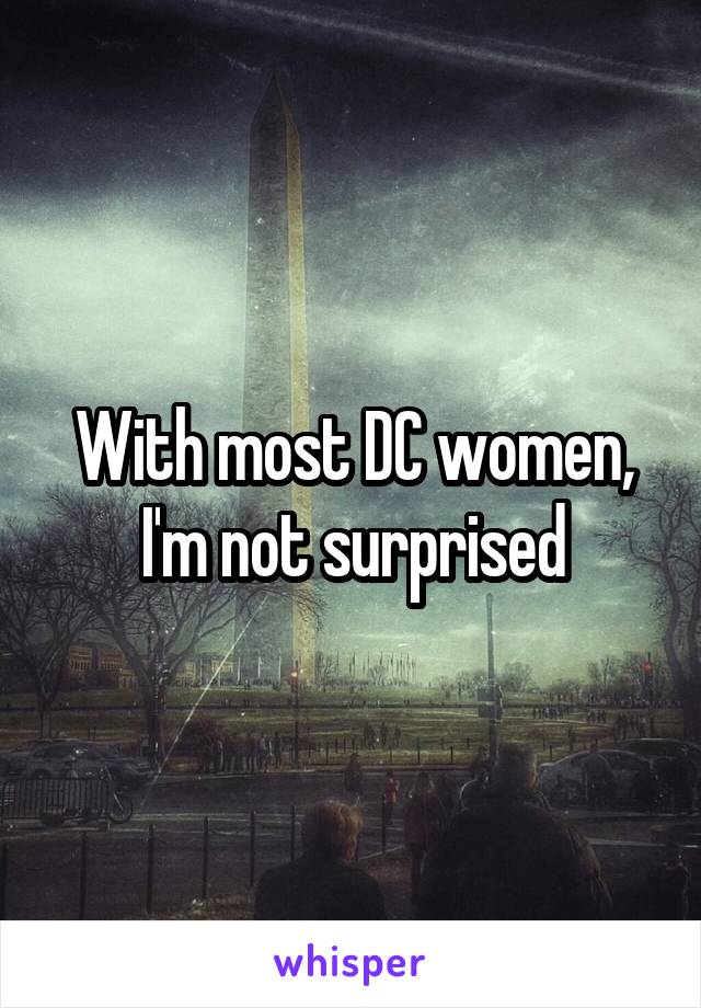 With most DC women, I'm not surprised