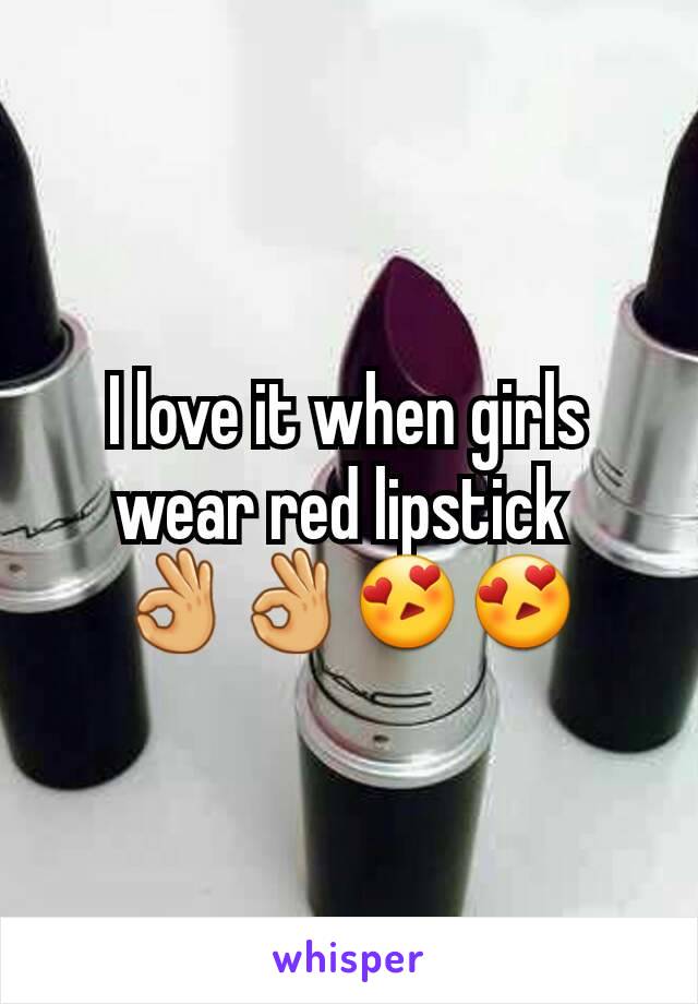 I love it when girls wear red lipstick 
👌👌😍😍