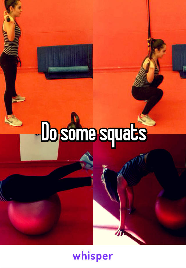 Do some squats