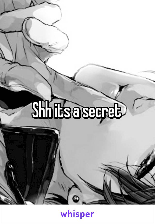 Shh its a secret 