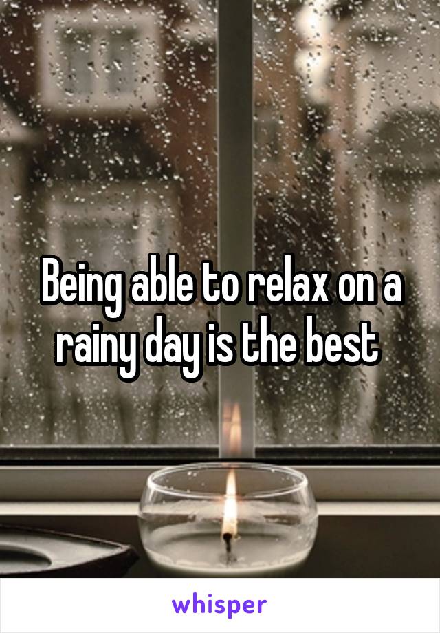 Being able to relax on a rainy day is the best 