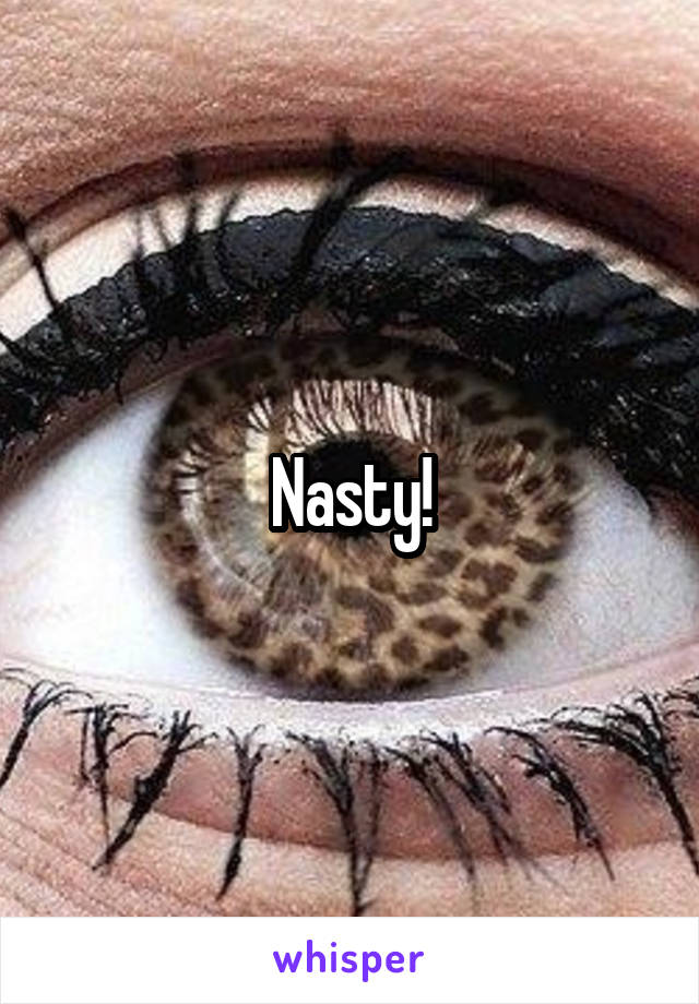 Nasty!