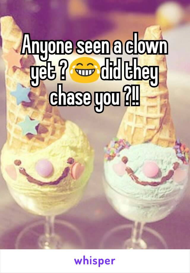 Anyone seen a clown yet ?😂did they chase you ?!!
