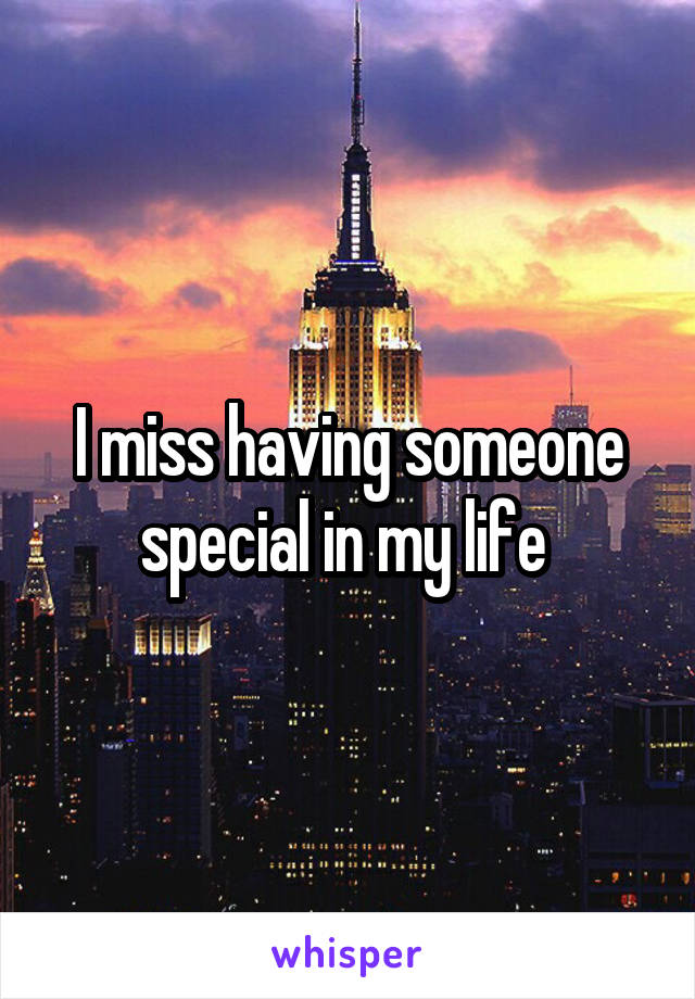 i-miss-having-someone-special-in-my-life