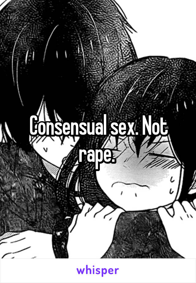 Consensual sex. Not rape. 