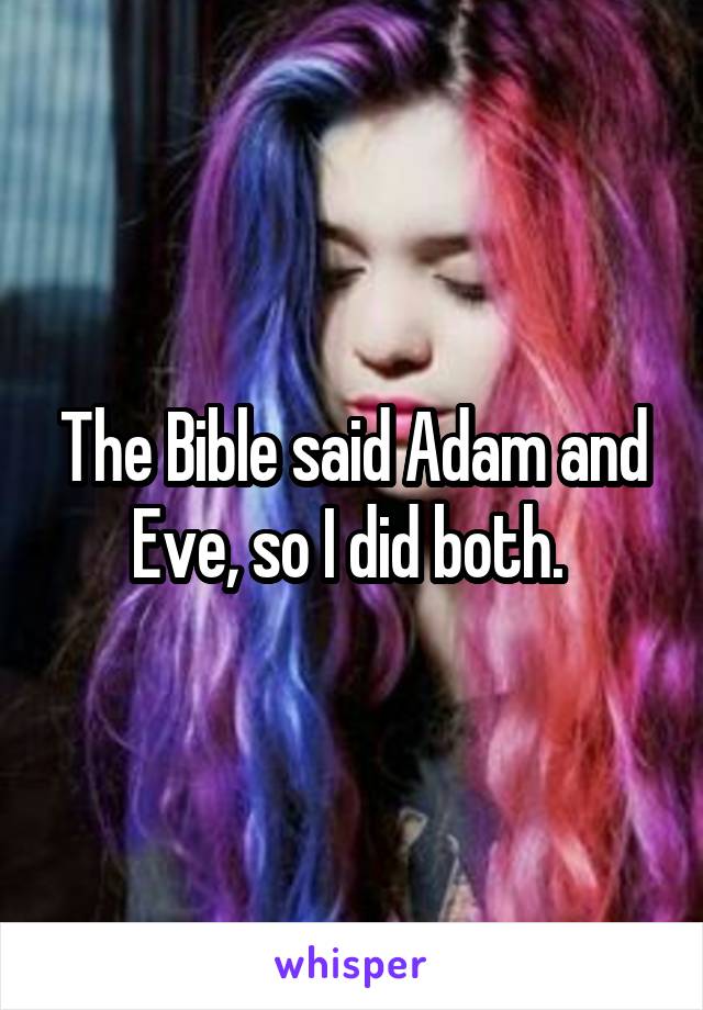 The Bible said Adam and Eve, so I did both. 