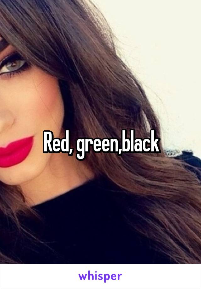 Red, green,black
