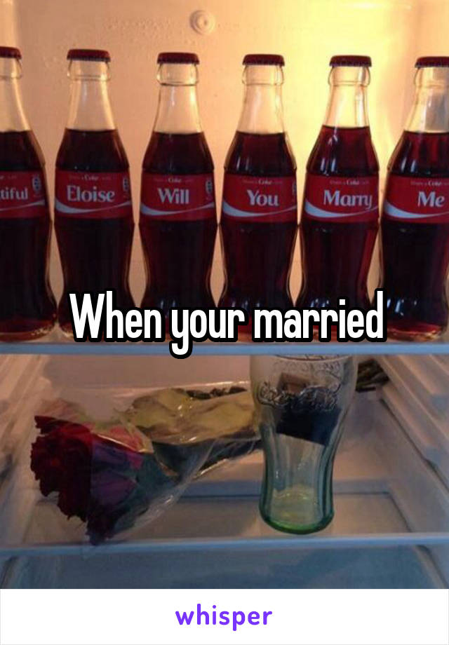 When your married
