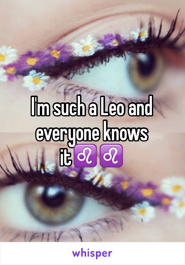 I'm such a Leo and everyone knows it♌️♌️