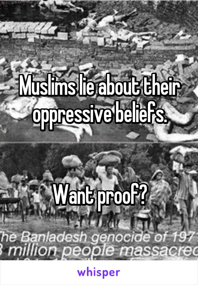 Muslims lie about their oppressive beliefs.


Want proof?