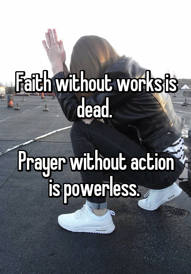 faith-without-works-is-dead-prayer-without-action-is-powerless