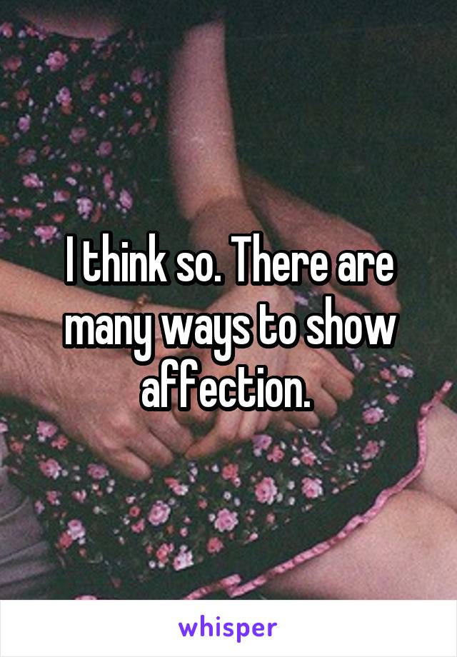 I think so. There are many ways to show affection. 