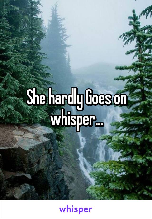 She hardly Goes on whisper...