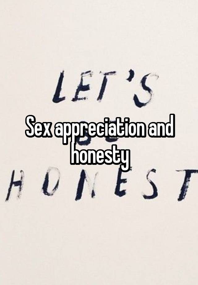 Sex Appreciation And Honesty 5775