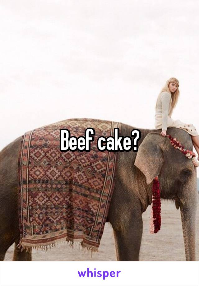 Beef cake?