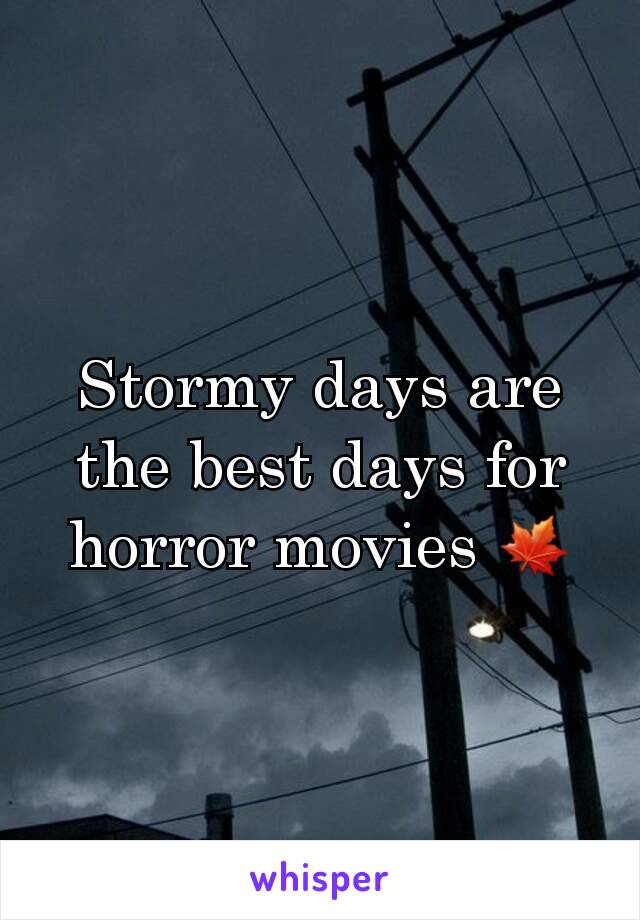 Stormy days are the best days for horror movies 🍁