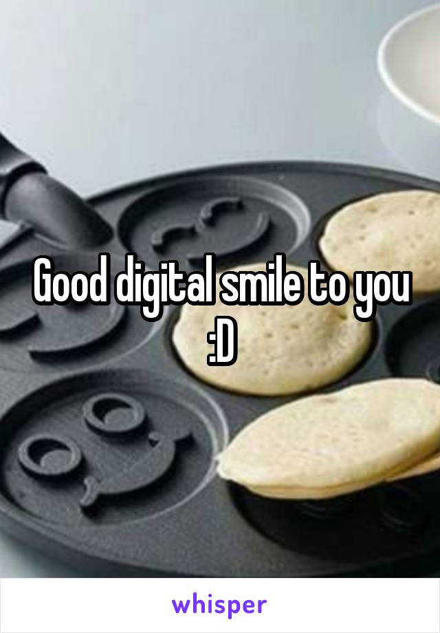 Good digital smile to you :D