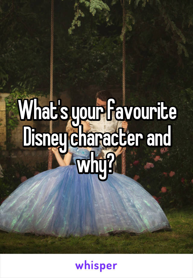 What's your favourite Disney character and why? 