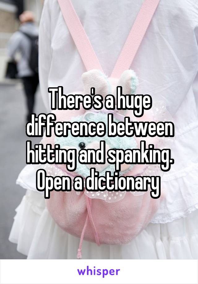 There's a huge difference between hitting and spanking. Open a dictionary 