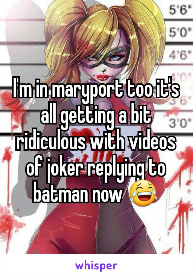I'm in maryport too it's all getting a bit ridiculous with videos of joker replying to batman now 😂