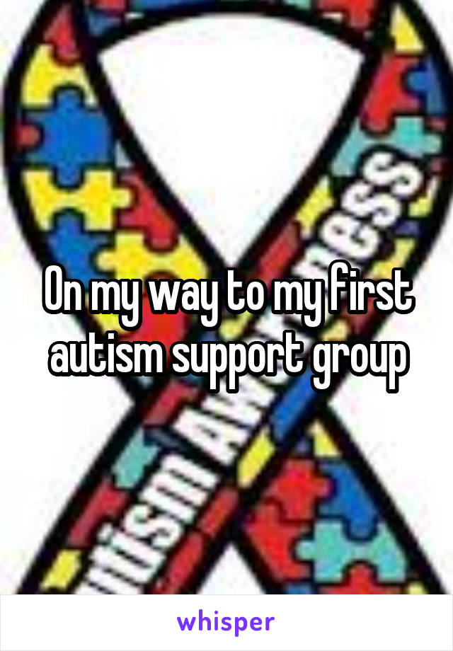 On my way to my first autism support group