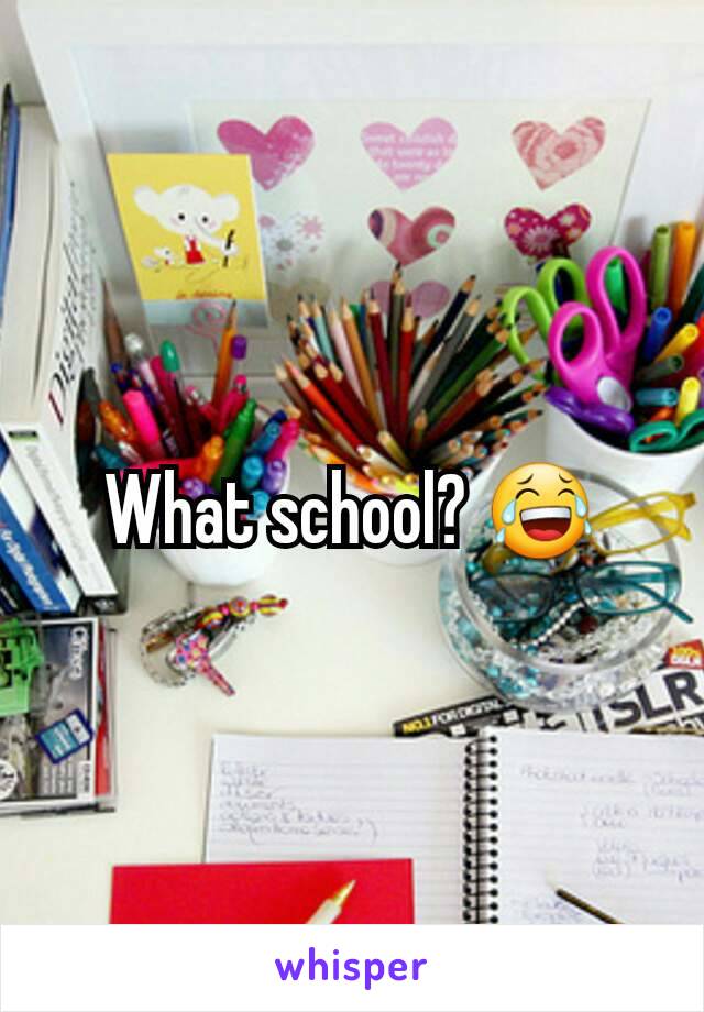 What school? 😂