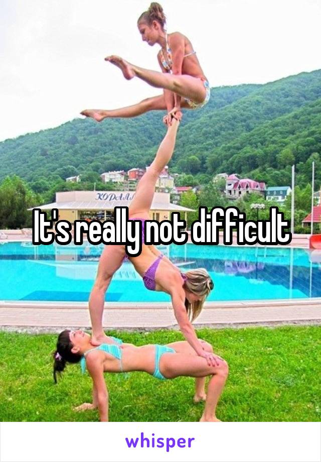 It's really not difficult