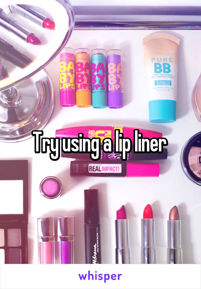 Try using a lip liner 