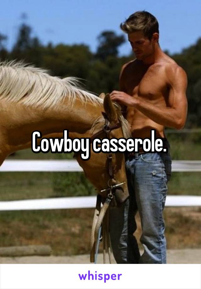 Cowboy casserole. 