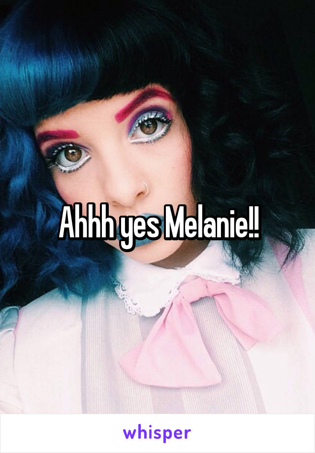 Ahhh yes Melanie!!