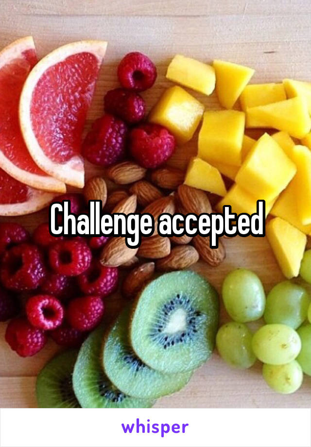 Challenge accepted