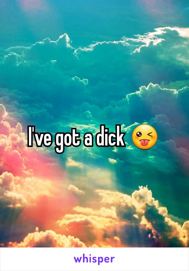 I've got a dick 😜