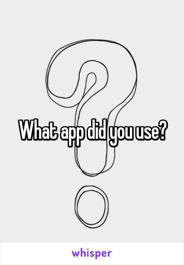 What app did you use?