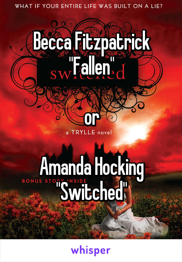 Becca Fitzpatrick "Fallen"

or

Amanda Hocking "Switched"
