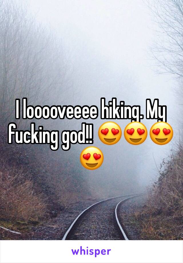 I looooveeee hiking. My fucking god!! 😍😍😍😍